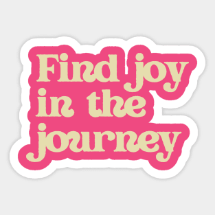 Find joy in the journey Sticker
